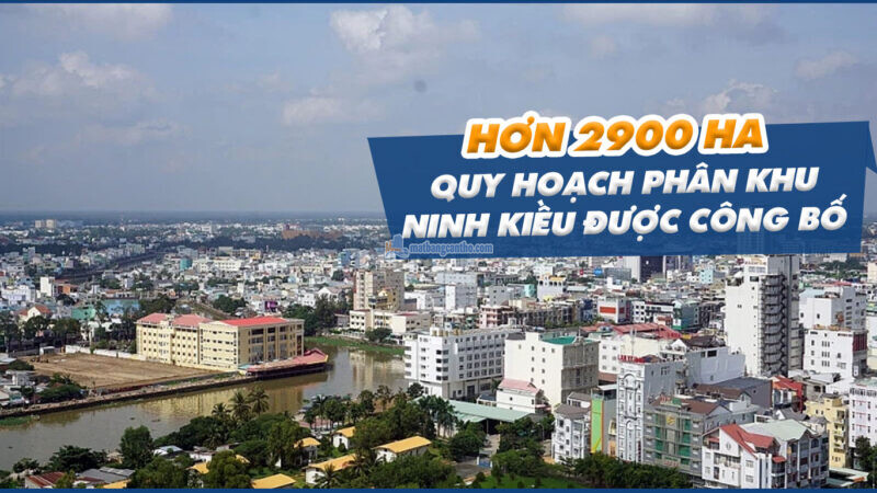 Cần Thơ Công Bố Quy Hoạch Phân Khu Quận Ninh Kiều Hơn 2.900 Ha