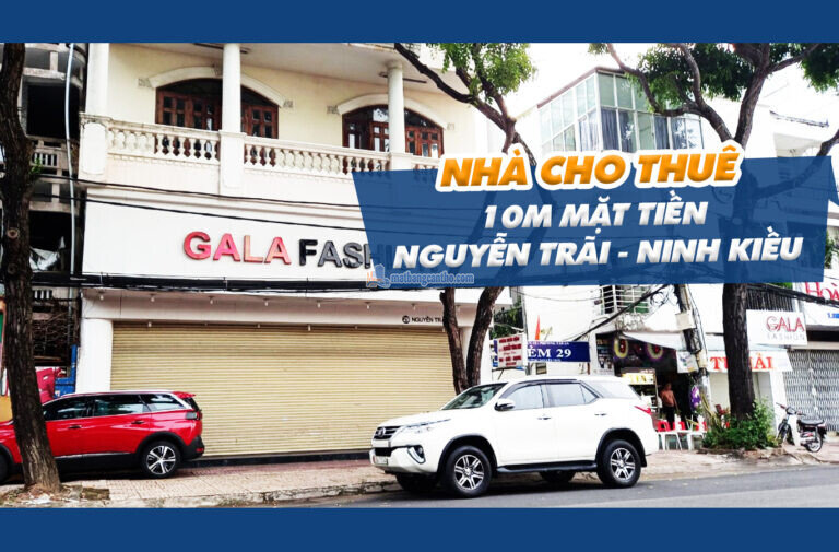 CHO THUÊ NHÀ 10M MẶT TIỀN NGUYỄN TRÃI – NINH KIỀU CẦN THƠ