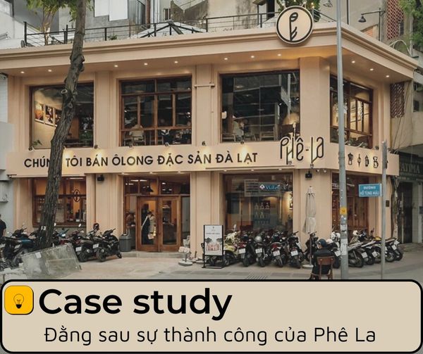 Case Study – Đằng sau sự thành công của Phê La