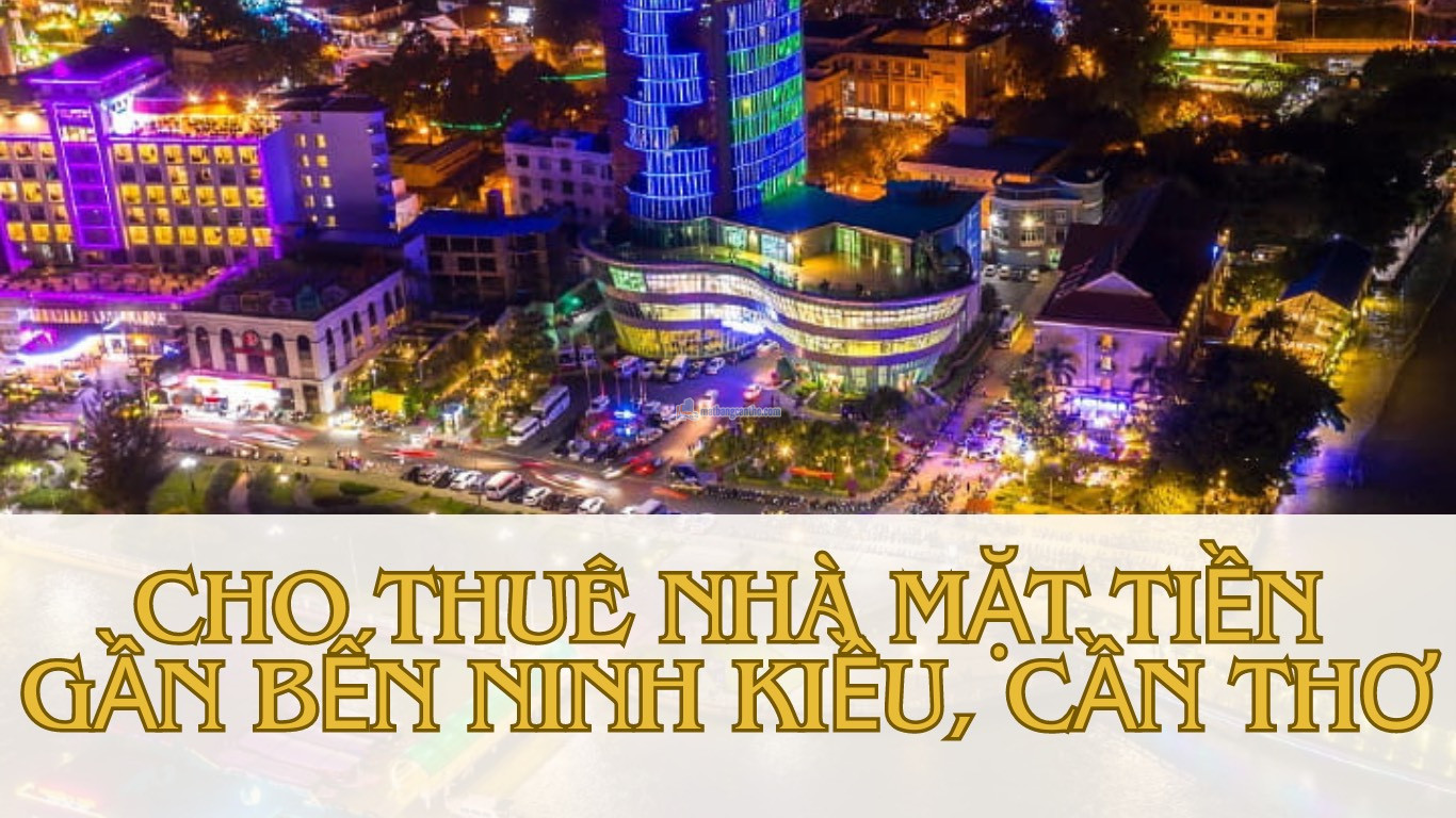 CHO THUÊ NHÀ GÓC 2 MẶT TIỀN GẦN BẾN NINH KIỀU, CẦN THƠ